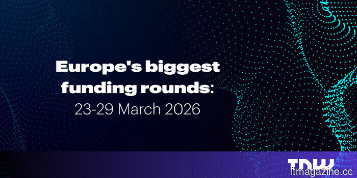 Summary: The leading funding rounds in Europe for the week of March 23–29.