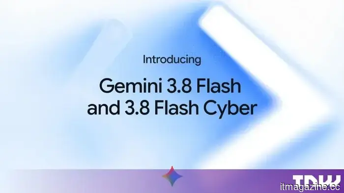 Google выпускает Gemini 3.8 Flash и вариант кибербезопасности, ограниченный для правительств