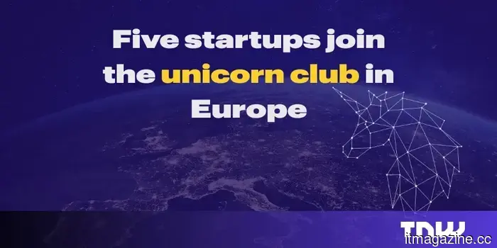 Europe's somewhat wet January: Unicorns and a fresh tech identity